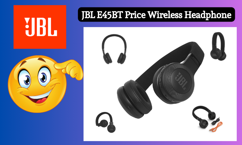 JBL E45BT Price, Wireless Headphone किफायती दाम बाज़ार में सबसे अच्छे बजट नॉइज़-कैंसलिंग हेडफ़ोन